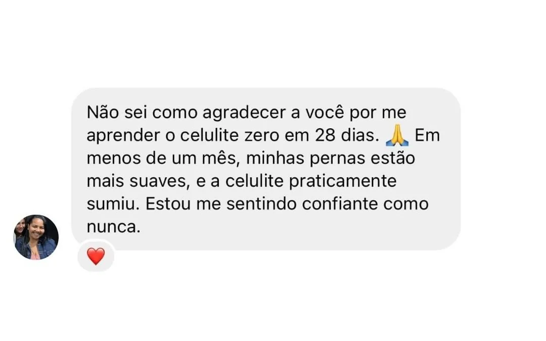 Depoimento de aluna: em menos de um mês as pernas ficaram mais suaves, a celulite praticamente sumiu e ela se sente confiante como nunca